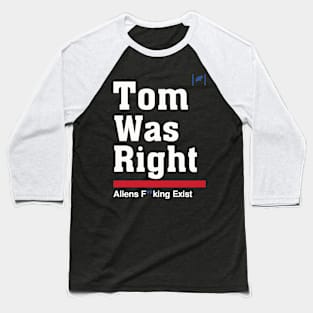 Tom Was Right - Aliens Exist Baseball T-Shirt